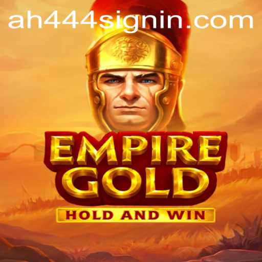 EmpireGold: Unraveling the Strategy and Intrigue of AH444